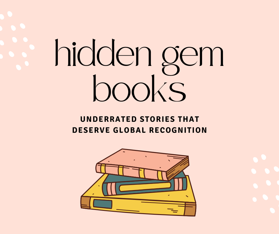 Hidden Gem Books: Underrated Stories That Deserve Global Recognition