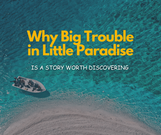 Why Big Trouble in Little Paradise Is a Story Worth Discovering