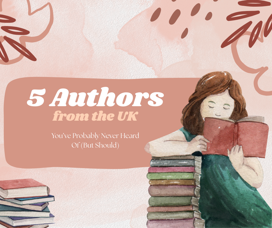 5 Authors from the UK You’ve Probably Never Heard Of (But Should)