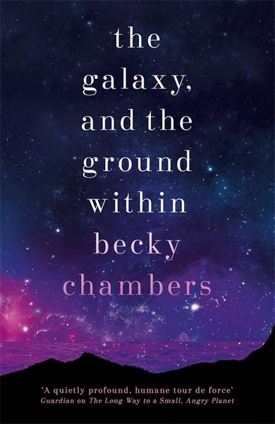 The Galaxy, and the Ground Within (Wayfarers, #4)