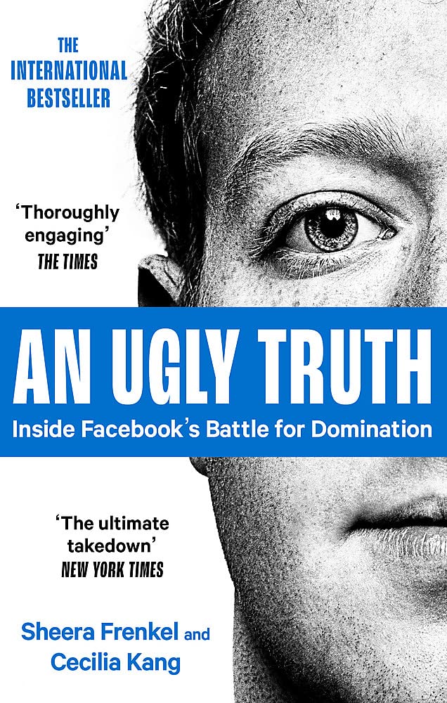 An Ugly Truth: Inside Facebook's Battle for Domination